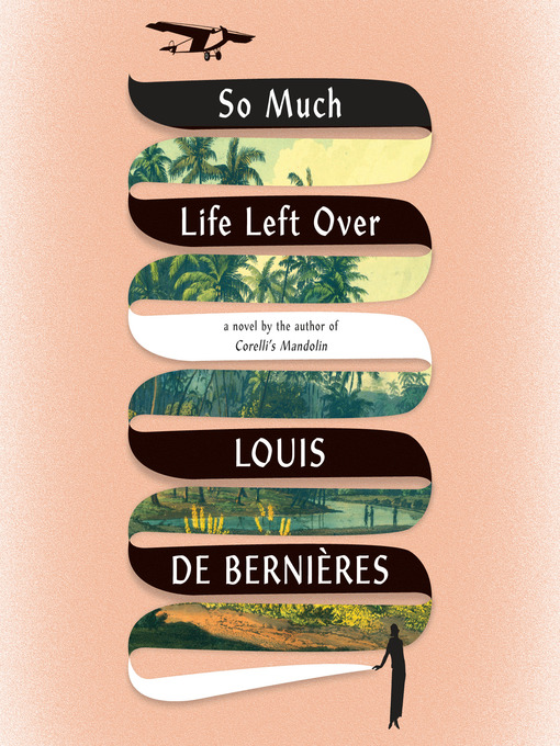 Title details for So Much Life Left Over by Louis de Bernieres - Available